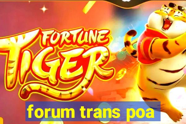 forum trans poa